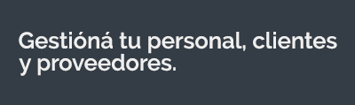 Gestiona personal, clientes y proveedores en un solo lugar.